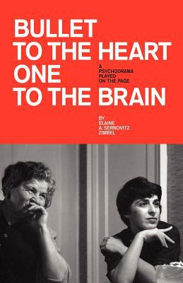 Bullet to the heart, one to the brain : a psychodrama played on the page