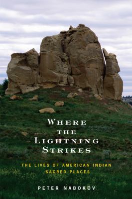 Where the lightning strikes : the lives of American Indian sacred places