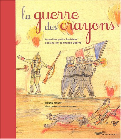 La guerre des crayons : Quand les petits Parisiens dessinaient la grande guerre