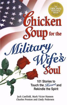 Chicken soup for the military wife's soul : stories to touch the heart and rekindle the spirit