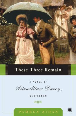 These three remain : a novel of Fitzwilliam Darcy, gentleman