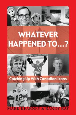 Whatever happened to... ? : catching up with Canadian icons