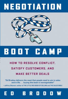 Negotiation boot camp : how to resolve conflict, satisfy customers, and make better deals