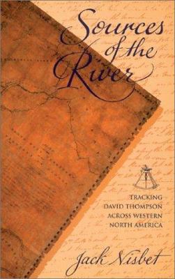 Sources of the river : tracking David Thompson across western North America