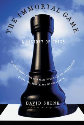 The immortal game : a history of chess or how 32 carved pieces on a board illuminated our understanding of war, art, science, and the human brain