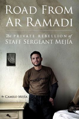 Road from Ar Ramadi : the private rebellion of Staff Sergeant Mejía
