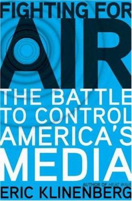 Fighting for air : the battle to control America's media