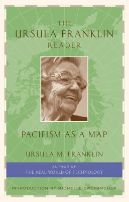 The Ursula Franklin reader : pacifism as a map