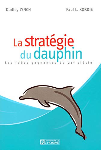 La stratégie du dauphin : les idées gagnantes du 21e siècle