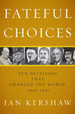 Fateful choices : ten decisions that changed the world, 1940-1941