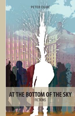 At the bottom of the sky : fictions