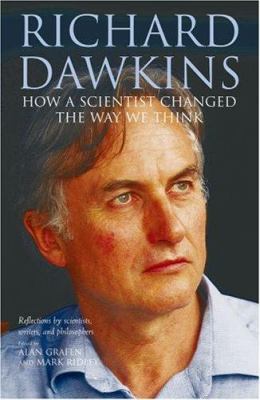 Richard Dawkins : how a scientist changed the way we think : reflections by scientists, writers, and philosophers