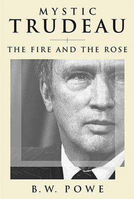 Mystic Trudeau : the fire and the rose