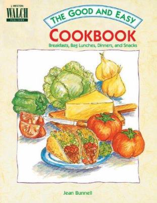 The good and easy cookbook [LLC] : breakfasts, bag lunches, dinners, and snacks