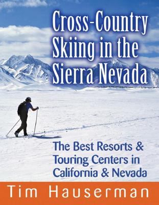 Cross-country skiing in the Sierra Nevada : the best resorts & touring centers in California & Nevada.