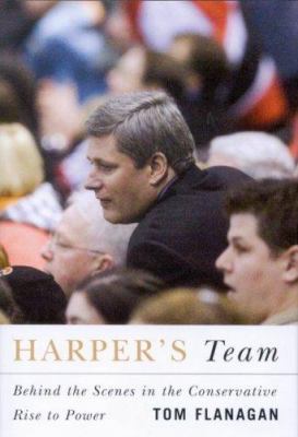 Harper's team : behind the scenes in the Conservative rise to power