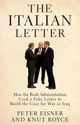 The Italian letter : how the Bush administration used a fake letter to build the case for war in Iraq