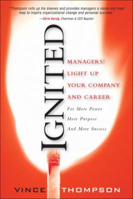 Ignited : managers! light up your company and career for more power, more purpose, and more success