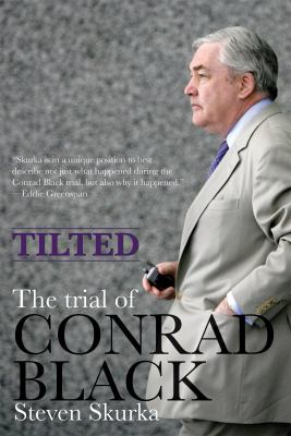 Tilted : the trial of Conrad Black