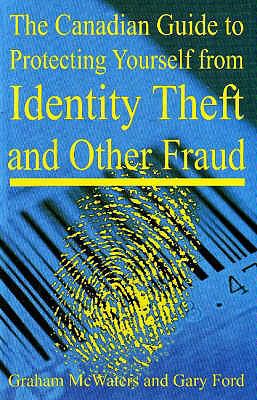 The Canadian guide to protecting yourself from identity theft and other fraud