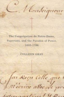 The Congrégation de Notre-Dame, superiors, and the paradox of power, 1693-1796