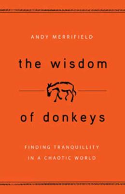The wisdom of donkeys : finding tranquility in a chaotic world
