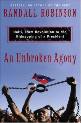 An unbroken agony : Haiti, from revolution to the kidnapping of a president