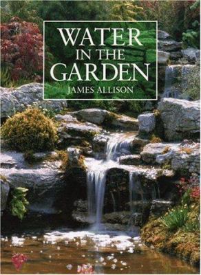 Water in the garden : a complete guide to the design and installation of ponds, fountains, streams, and waterfalls
