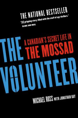 The volunteer : a Canadian's secret life in the Mossad