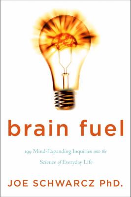 Brain fuel : 199 mind-expanding inquiries into the science of everyday life