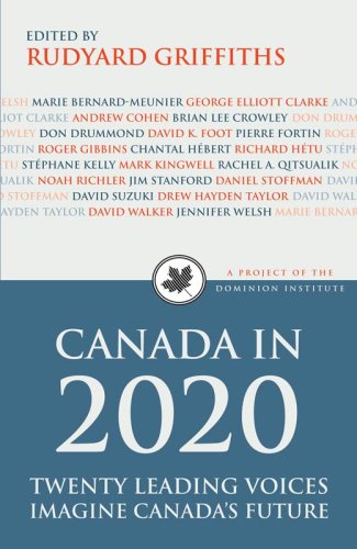 Canada in 2020 : twenty leading voices imagine Canada's future