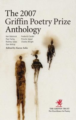The 2007 Griffin poetry prize anthology : a selection of the shortlist