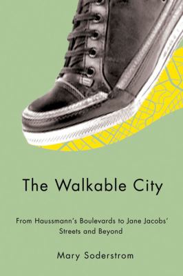 The walkable city : from Haussmann's boulevards to Jane Jacobs' streets and beyond