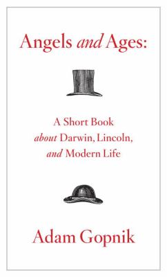 Angels and ages : a short book about Darwin, Lincoln, and modern life