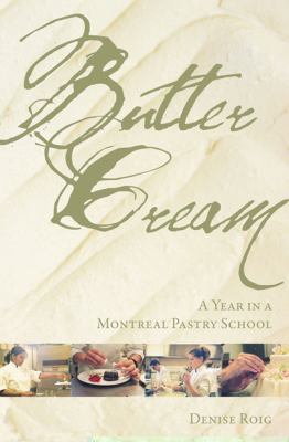 Butter cream : a year in a Montreal pastry school