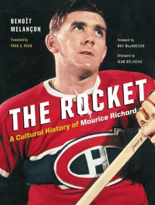 The Rocket : a cultural history of Maurice Richard