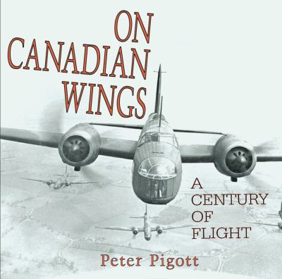 On Canadian wings : a century of flight