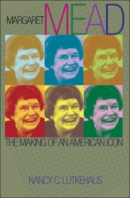 Margaret Mead : the making of an American icon