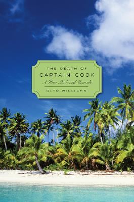 The death of Captain Cook : a hero made and unmade
