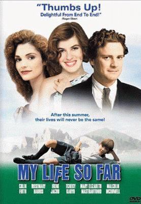 My life so far [DVD] (1999).  Directed by Hugh Hudson.