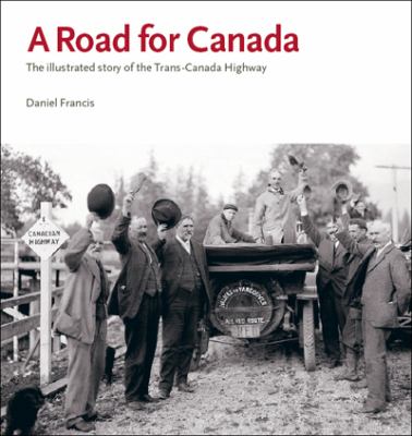 A road for Canada : the illustrated story of the Trans-Canada Highway