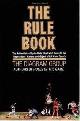 The rule book : the authoritative, up-to-date, illustrated guide to the regulations, history, and object of all major sports