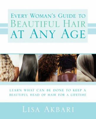 Every woman's guide to beautiful hair at any age : learn what can be done to keep a beautiful head of hair for a lifetime