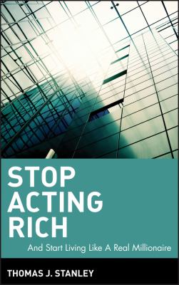 Stop acting rich : ... and start living like a real millionaire