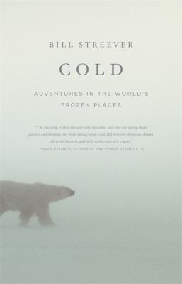 Cold : adventures in the world's frozen places