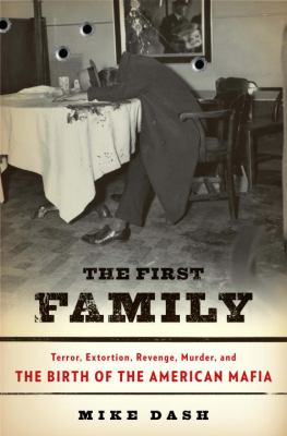 The first family : terror, extortion, revenge, murder, and the birth of the American mafia