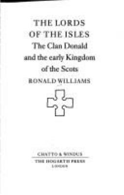 The lords of the Isles : the Clan Donald and the early kingdom of the Scots