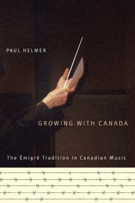Growing with Canada : the émigré tradition in Canadian music