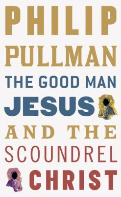 The good man Jesus and the scoundrel Christ