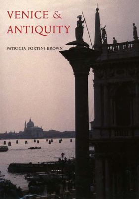 Venice & antiquity : the Venetian sense of the past